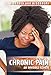 Chronic Pain: An Invisible Illness (Diseases and Disorders) by