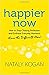 Happier Now: How to Stop Chasing Perfection and Embrace Everyday Moments (Even the Difficult Ones) - Book by Nataly Kogan