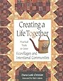 Creating a Life Together: Practical Tools to Grow Ecovillages and Intentional Communities