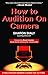 How to Audition on Camera (A Hollywood Insider's Guide)