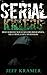 Serial Killers: Most Horrific Serial Killers Biographies, True Crime Cases, Murderers (True Crime, Serial Killers Uncut, Crime, Horror Stories, Horrible Crimes, Homicides Book 1)