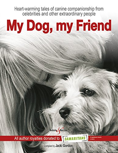 My Dog, my Friend: Heart-warming tales of canine companionship from celebrities and other extraordin by Jacki Gordon
