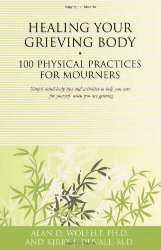 Healing Your Grieving Body: 100 Physical Practices for Mourners (Healing Your Grieving Heart series)