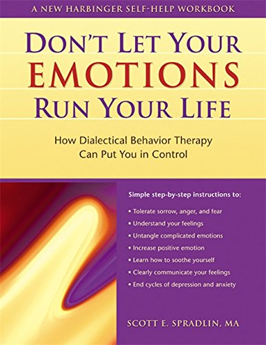 Download Don't Let Your Emotions Run Your Life: How Dialectical Behavior Therapy Can Put You in Control (New Harbinger Self-Help Workbook)