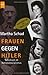 Frauen gegen Hitler: Schicksale im Nationalsozialismus