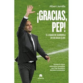 ¡Gracias, Pep!: El legado de Guardiola en 100 ideas clave (Habilidades Directivas)