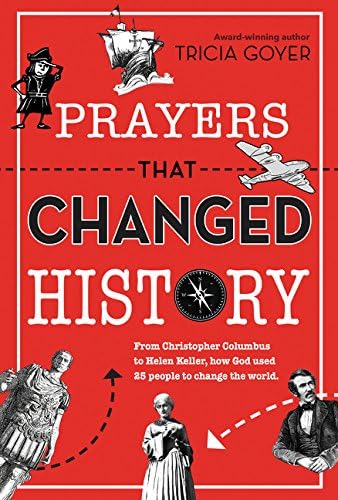 Prayers That Changed History: From Christopher Columbus to Helen Keller, how God used 25 people to change the world Paperback – June 30, 2015
