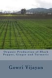 Organic Production of Pepper, Ginger and Turmeric by Gowri Vijayan
