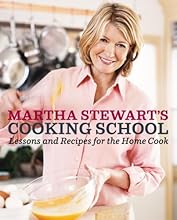Martha Stewart's Cooking School: Lessons and Recipes for the Home Cook
