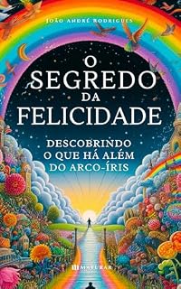 Livro O SEGREDO DA FELICIDADE : Descobrindo o que há além do arco-íris.