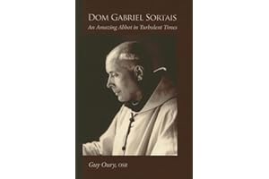 Dom Gabriel Sortais: An Amazing Abbot in Turbulent Times (Volume 7) (Monastic Wisdom Series)