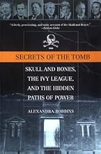 Secrets of the Tomb: Skull and Bones, the Ivy League, and the Hidden Paths of Power
