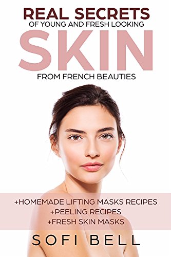 Ebook Real Secrets Of Young And Fresh Looking Skin From French Beauties T.X.T