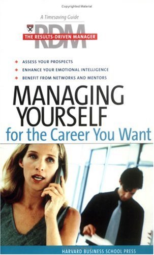 Managing Yourself for the Career You Want (The Results-Driven Manager Series)