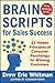 BrainScripts for Sales Success: 21 Hidden Principles of Consumer Psychology for Winning New Customers
