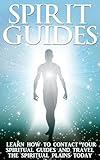 Spirit Guides: Learn How to Contact Your Spiritual Guides and Travel the Spiritual Plane Today (Spirit Guides and Angels, Spirit Animals, Spiritual Plane, ... Spirits Walk, Spirits End, Spirituality)