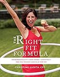 The Right Fit Formula: Your Personality + Fave Foods + Lifestyle = The Only Weight Loss Plan for You by Christine Lusita
