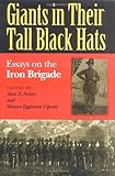 Front cover for the book Giants in Their Tall Black Hats: Essays on the Iron Brigade (Great Lakes Connections: The Civil War) by Alan T. Nolan