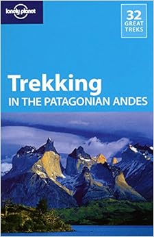 Lonely Planet Trekking in the Patagonian Andes (Travel Guide), by Lonely Planet Carolyn McCarthy Lonely Planet Trekking in the Patagonian Andes (Travel Guide), by Lonely Planet Carolyn McCarthy