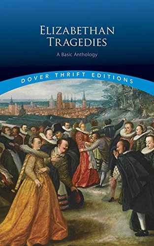 Elizabethan Tragedies: A Basic Anthology (Dover Thrift Editions: Plays)