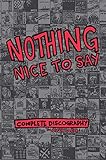 Nothing Nice To Say: Complete Discography by