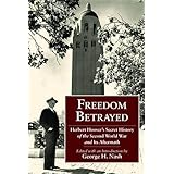 Freedom Betrayed: Herbert Hoover's Secret History of the Second World War and Its Aftermath