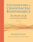 Foundations in Craniosacral Biodynamics, Volume One: The Breath of Life and Fundamental Skills by Franklyn Sills, Michael Kern