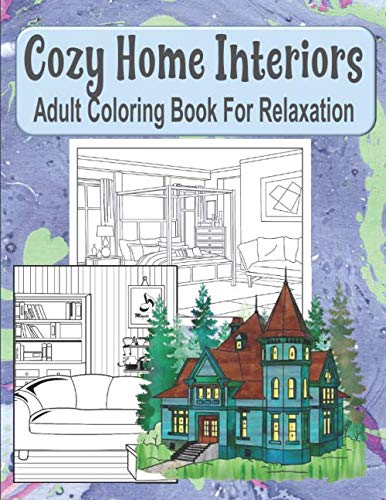 Cozy Home Interiors Adult Coloring Book For Relaxation: House Coloring Book, Stress Reliever Coloring Book, Lovely Gift For Mother’s Day, Christmas, Birthday, and Other Occasions