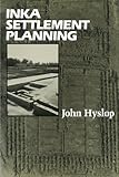 Inka Settlement Planning by John Hyslop