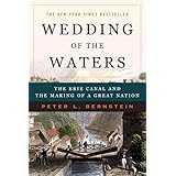 Wedding of the Waters: The Erie Canal and the Making of a Great Nation