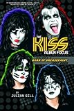 The Kiss Album Focus,: Roar of Grease Paint, 1997-2006