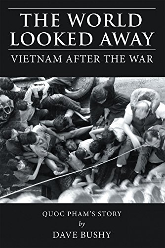 The World Looked Away: Vietnam After the War by Dave Bushy