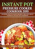 Instant Pot Pressure Cooker Cookbook 2019: Amazing Easy-to-Simple Recipes & Healthy Meals Everyday I by Charity Briella