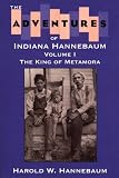 The Adventures of Indiana Hannebaum: Volume 1, The King of Metamora (Adventures of Indiana Hannebaum by