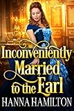 Inconveniently Married to the Earl: A Historical Regency Romance Novel