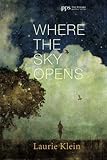 Where the Sky Opens: A Partial Cosmography (Poiema Poetry)
