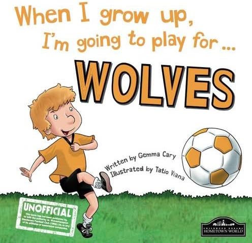 When I grow up, I'm going to play for Wolves Hardcover – 25 July 2015