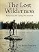 The Lost Wilderness: Rediscovering W.F. Ganong's New Brunswick by Nicholas Guitard