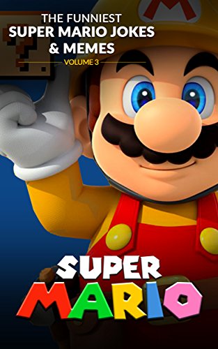 Super Mario: The Funniest Super Mario Jokes & Memes Volume 3