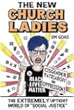The New Church Ladies: The Extremely Uptight World of "Social Justice"