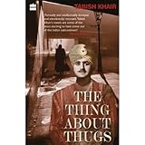 Front cover for the book The Things About Thugs by Tabish Khair