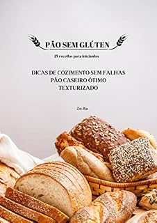 Livro PÃO SEM GLÚTEN 25 receitas para iniciantes: Dicas de cozimento sem falhas Pão caseiro Ótimo texturizado