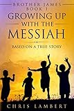Growing up With the Messiah (Brother James) by Chris Lambert