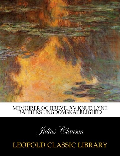 Memoirer og breve, XV knud Lyne Rahbeks ungdomskaerlighed (Danish Edition) by Julius Clausen