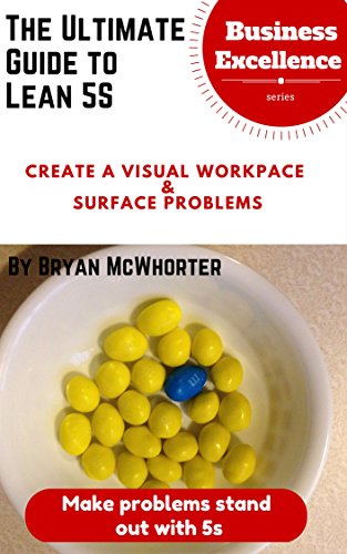 The Ultimate Guide to 5s: Create a Visual Workplace and Surface Problems