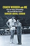 Coach Wooden and Me: Our 50-Year Friendship On and Off the Court