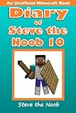 Diary of Steve the Noob 10: An Unofficial Minecraft Book (Steve the Noob Diary Collection) (Volume 10)