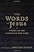 The Words of Jesus: A Gospel of the Sayings of Our Lord with Reflections by Phyllis Tickle