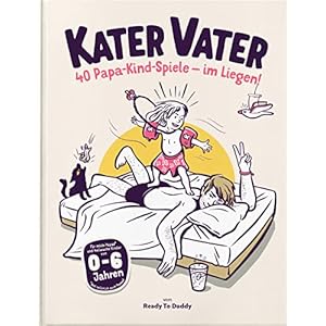 Kater Vater: 40 Papa-Kind-Spiele im Liegen – Für übermüdete Papas und hellwache Kinder. Gebundene Ausgabe – 1. Januar 2021