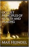 Occult principles of health and healing by